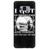99 problems   fishin' solves all of em Samsung Galaxy S8 Plus