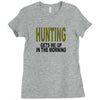 hunting gets me up Ladies Fitted T-Shirt