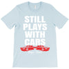Still Plays With Cars Carpe Viam T-Shirt