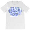 i love being a senior citizen T-Shirt