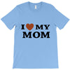 i love my mom T-Shirt