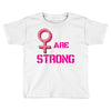 Women's March We are Strong Toddler T-shirt