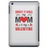 Forget it Girls My Mom Is My Valentine iPad Mini