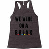 Friends Quote - We Were On A Break Racerback Tank