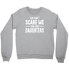 you can't scare me i have three daughters Crewneck Sweatshirt