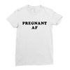 Pregnant Af Ladies Fitted T-Shirt