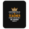 Everybody Relax The Teacher Is Here Mousepad