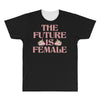 The Future is Female All Over Men's T-shirt