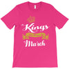 Kings Are Born In March T-Shirt