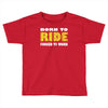 born to ride forced to work Toddler T-shirt