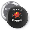 it's all gouda Pin-back button