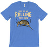 they see me rolling T-Shirt