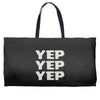 yep yep yep Weekender Totes
