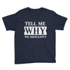 tell me why we shouldn't Youth Tee