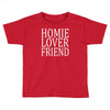 homie lover friend Toddler T-shirt