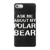 ask me about my polar bear iPhone 7 Case