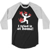 i tried it at home! funny 3/4 Sleeve Shirt
