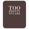 too pretty to care Mousepad