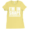 i'm in shape, round is in shape Ladies Fitted T-Shirt