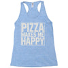 pizza makes me happy Racerback Tank