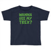 wanna see my t rex Toddler T-shirt