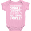 being single drinking doubles seeing triple Baby Onesie