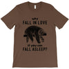 Why Fall In Love If You Can Fall Aslepp T-Shirt