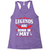 Legends Are Born In May Racerback Tank