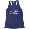 too slow to live fast too old to die young Racerback Tank