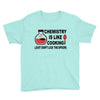 chemistry is like cooking Youth Tee