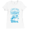 I Dont Need Therapy Need Fishing Ladies Fitted T-Shirt