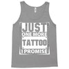 Just One More Tattoo I Promise Tank Top