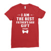 I Am The Best Father's Day Gift Ever Boy Ladies Fitted T-Shirt