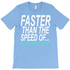 faster than the speed of something slower T-Shirt