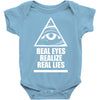 real eyes realize real eyes illuminati Baby Onesie