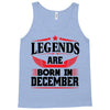 Legends Are Born In December Tank Top