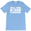 full time boxer cuddler T-Shirt