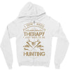 I Don't Need Therapy Just to Do Hunting Zipper Hoodie