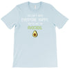 You Cant Make Everyone Happy You Are Not An Avocado T-Shirt