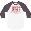 there's no crying in baseball 3/4 Sleeve Shirt