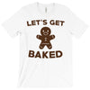 let's get baked T-Shirt