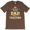 the best kind of dad raises a teacher. father's day gift for dad. T-Shirt