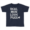 real men love pugs Toddler T-shirt