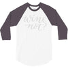 wine not 3/4 Sleeve Shirt