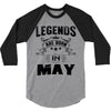 Legends Are Born In May 3/4 Sleeve Shirt