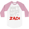 don't mess with zach 3/4 Sleeve Shirt