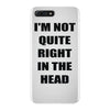 i'm not quite right in the head iPhone 7 Plus Case