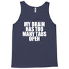 my brain has too many tabs open Tank Top