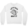 let's taco bout it Crewneck Sweatshirt