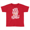 Work Hard, Stay Humble Toddler T-shirt
